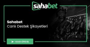 Sahabet Canlı Destek Şikayetleri