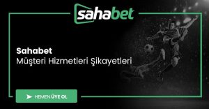 Sahabet Müşteri Hizmetleri Şikayetleri