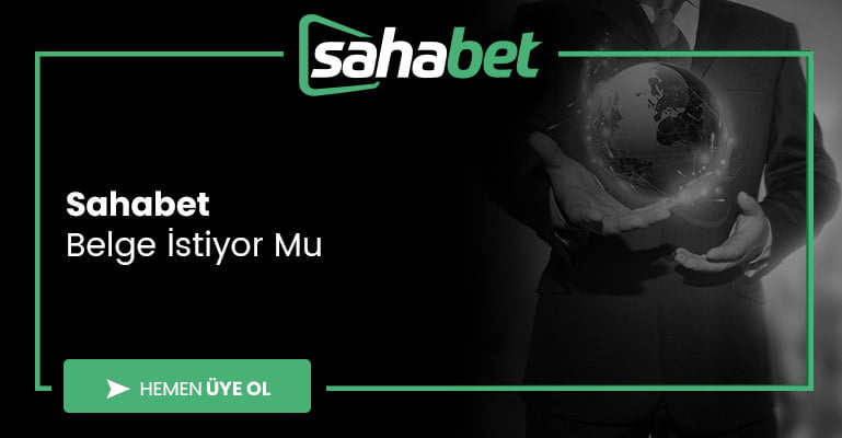 Sahabet Belge İstiyor Mu