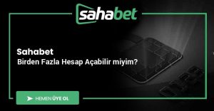 Sahabet Birden Fazla Hesap Açabilir miyim?