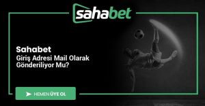 Sahabet Giriş Adresi Mail Olarak Gönderiliyor Mu?