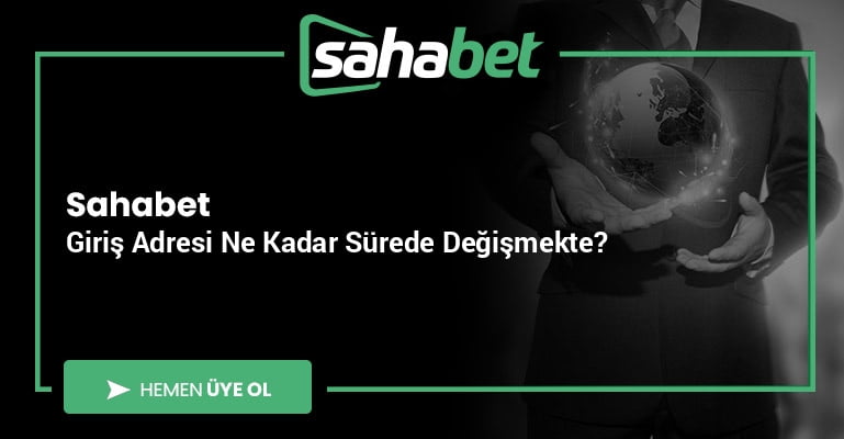 Sahabet Giriş Adresi Ne Kadar Sürede Değişmekte?