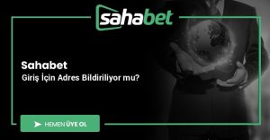 Sahabet Giriş İçin Adres Bildiriliyor mu?