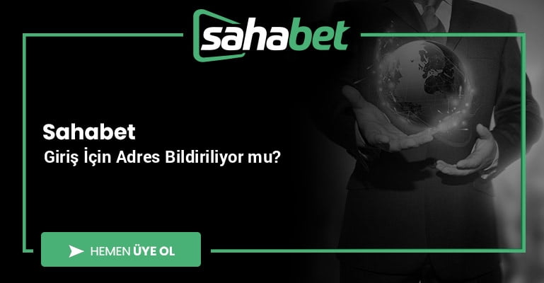 Sahabet Giriş İçin Adres Bildiriliyor mu?