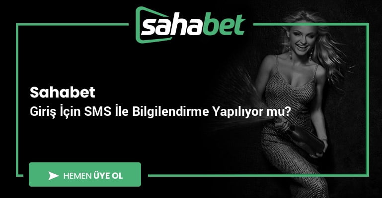 Sahabet Giriş İçin SMS İle Bilgilendirme Yapılıyor mu?