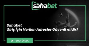 Sahabet Giriş İçin Verilen Adresler Güvenli midir?