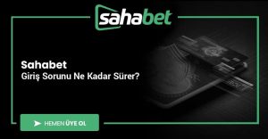 Sahabet Giriş Sorunu Ne Kadar Sürer?