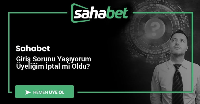 Sahabet Giriş Sorunu Yaşıyorum Üyeliğim İptal mi Oldu?