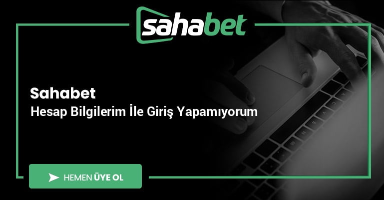 Sahabet Hesap Bilgilerim İle Giriş Yapamıyorum