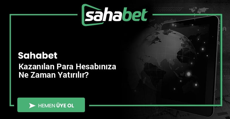 Sahabet Kazanılan Para Hesabınıza Ne Zaman Yatırılır?