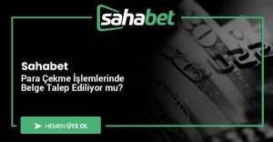 Sahabet Para Çekme İşlemlerinde Belge Talep Ediliyor mu?