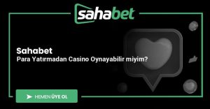 Sahabet Para Yatırmadan Casino Oynayabilir miyim?