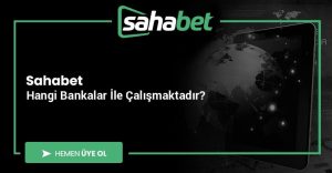 Sahabet Hangi Bankalar İle Çalışmaktadır?