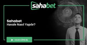 Sahabet Havale Nasıl Yapılır?